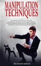 Manipulation Techniques: The Ultimate Guide to Learn Advanced Manipulation and Hypnosis Techniques for Mind Control and Brainwashing. Extreme D