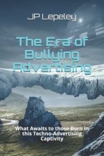 The Era of Bullying Advertising: What Awaits to those Born in this Techno-Advertising Captivity