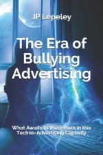 The Era of Bullying Advertising: What Awaits to those Born in this Techno-Advertising Captivity