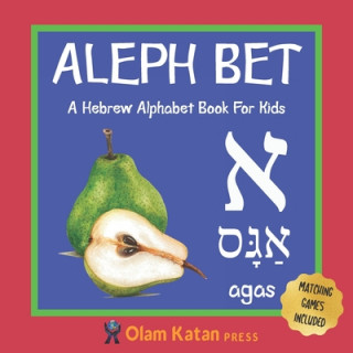 Aleph Bet: A Hebrew Alphabet Book For Kids: Hebrew Language Learning Book For Babies Ages 1 - 3: Matching Games Included: Gift Fo