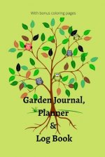 Garden Journal, Planner and Logbook: Everything You Need to Plan the Garden of Your Dreams - Bonus Garden Coloring Pages