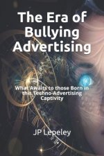 The Era of Bullying Advertising: What Awaits to those Born in this Techno-Advertising Captivity