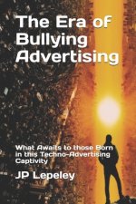 The Era of Bullying Advertising: What Awaits to those Born in this Techno-Advertising Captivity