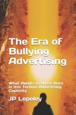The Era of Bullying Advertising: What Awaits to those Born in this Techno-Advertising Captivity