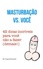 Masturbaç?o vs. Voc?: 42 dicas incríveis para voc? n?o a fazer (demais!)