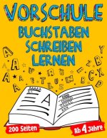 VORSCHULE Buchstaben Schreiben Lernen Ab 4 Jahre 200 Seiten Für Kindergarten Kinder Mädchen & Jungs Die Schreiben Lernen Möchten Schwungübungen & Vors