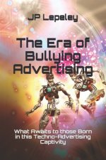 The Era of Bullying Advertising: What Awaits to those Born in this Techno-Advertising Captivity