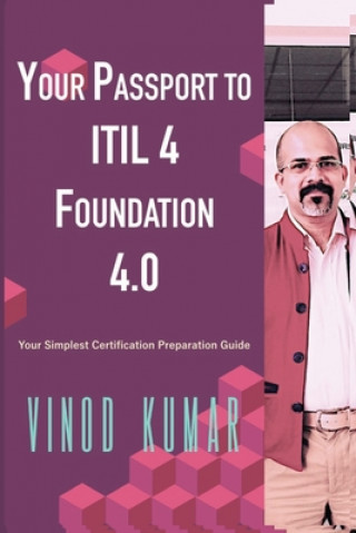 Your Passport to ITIL 4 Foundation 4.0: Your Simplest ITIL 4 Foundation Certification Preparation Guide (Vinod Kumar)(Miękka)