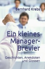 Ein kleines Manager-Brevier: Geschichten, Anekdoten und Glossen