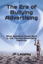 The Era of Bullying Advertising: What Awaits to those Born in this Techno-Advertising Captivity