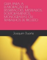 Guia Para a Elaboraç?o de Dissertaç?es, Mestrados, Doutoramentos, Monografias Ou Trabalhos de Projeto