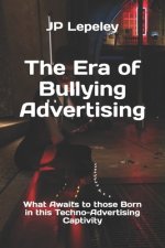 The Era of Bullying Advertising: What Awaits to those Born in this Techno-Advertising Captivity