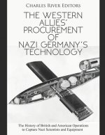 The Western Allies' Procurement of Nazi Germany's Technology: The History of British and American Operations to Capture Nazi Scientists and Equipment