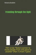 Traveling through light: Film script Robot scanner to move people from one place to another (Part 1) from 7 parts