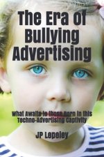 The Era of Bullying Advertising: What Awaits to those Born in this Techno-Advertising Captivity