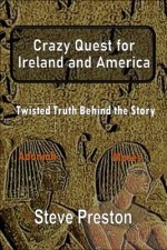 Crazy Quest for Ireland and America: Twisted Truth Behind the Story