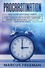 Procrastination: Easy Guide with Daily Habits to Build Self-Discipline, Mental Toughness, and Willpower. Cure Laziness and stop Self-Sa