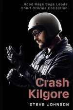 Crash Kilgore: Road Rage Saga Leads Short Stories Collection