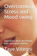 Overcoming Stress and Mood swing: Your stress level determines your emotional stability