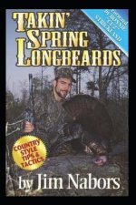 Takin Spring Longbeards: Tips n Techniques from the Turkey Woods!