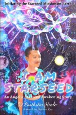I Am Starseed: Initiating the Starseed Mission on Earth