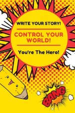 Write Your Story!: You're The Hero! Control Your World!
