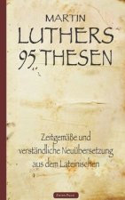 Martin Luthers 95 Thesen - Zeitgemäße und verständliche Neuübersetzung aus dem Lateinischen