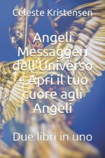 Angeli Messaggeri dell'Universo + Apri il tuo cuore agli Angeli: Due libri in uno