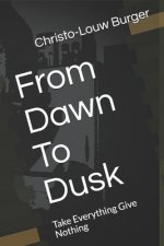 From Dawn To Dusk: Take Everything Give Nothing