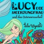Lucy, die Meerjungfrau, und das Ostereiersuchen