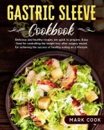 Gastric Sleeve Cookbook: Delicious and healthy recipes are quick to prepare. Easy food for controlling the weight loss after surgery, meant for