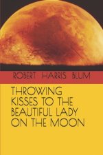 Throwing Kisses to the Beautiful Lady on the Moon