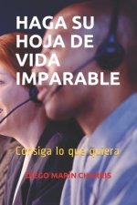 Haga Su Hoja de Vida Imparable: Consiga lo que quiera