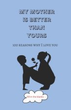 My mother is better than yours: Mom gifts under 10 - Paperback book
