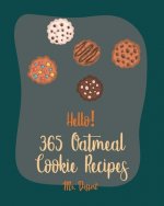 Hello! 365 Oatmeal Cookie Recipes: Best Oatmeal Cookie Cookbook Ever For Beginners [Book 1]