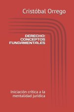 Derecho: CONCEPTOS FUNDAMENTALES: Iniciación crítica a la mentalidad jurídica