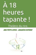 A 18 heures tapante !: Théâtre du rire.