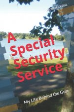 A Special Security Service: My Life Behind the Gun