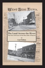 The Land Across the River: The First 150 Years of the West Side of Dayton