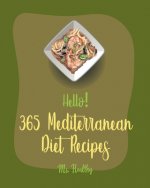 Hello! 365 Mediterranean Diet Recipes: Best Mediterranean Diet Cookbook Ever For Beginners [Mediterranean Instant Pot Cookbook, Greek Mediterranean Co