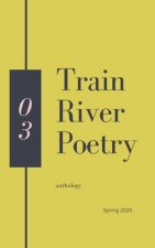 Train River Poetry: Spring 2020