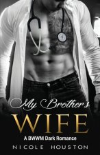 My Brother's Wife: A BWWM Dark Romance