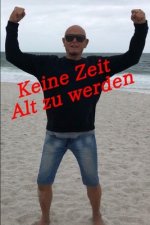 Keine Zeit Alt Zu Werden
