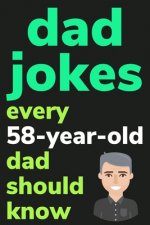 Dad Jokes Every 58 Year Old Dad Should Know: Plus Bonus Try Not To Laugh Game