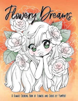 Flowery Dreams: A Kawaii Coloring Book of Flowers and Chibis by YamPuff