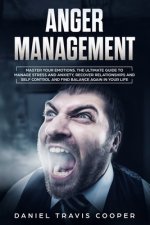 Anger Management: Master Your Emotions, The Ultimate Guide to Manage Stress And Anxiety, Recover Relationships And Self Control And Find