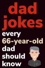 Dad Jokes Every 66 Year Old Dad Should Know: Plus Bonus Try Not To Laugh Game