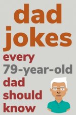 Dad Jokes Every 79 Year Old Dad Should Know: Plus Bonus Try Not To Laugh Game