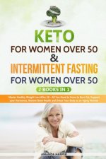 Kеtо Fоr Wоmеn Over 50 & Intermittent Fasting For Women Over 50: : 2 Books in 1 - Master Healthy Weight Loss After 50 -
