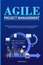 Agile Project Management: Complete Beginner's Guide to Software Development and Step-By-Step Agile Project Management